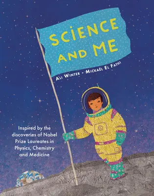 Science et moi : Inspiré par les découvertes des lauréats du prix Nobel de physique, de chimie et de médecine - Science and Me: Inspired by the Discoveries of Nobel Prize Laureates in Physics, Chemistry and Medicine