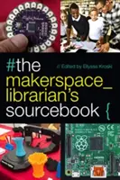 The Makerspace Librarian's Sourcebook (en anglais) - The Makerspace Librarian's Sourcebook