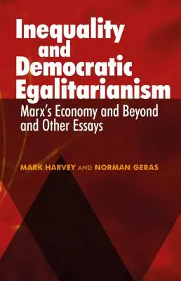 Inégalité et égalitarisme démocratique : L'économie de Marx et au-delà' et autres essais - Inequality and Democratic Egalitarianism: Marx's Economy and Beyond' and Other Essays