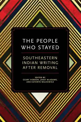 Les gens qui sont restés : Les écrits des Indiens du Sud-Est après l'expulsion - The People Who Stayed: Southeastern Indian Writing After Removal