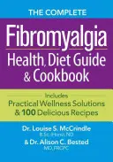 Le guide complet de la santé, du régime et du livre de cuisine sur la fibromyalgie : Comprend des solutions pratiques de bien-être et 100 recettes délicieuses - The Complete Fibromyalgia Health, Diet Guide and Cookbook: Includes Practical Wellness Solutions and 100 Delicious Recipes