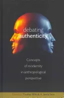 Débattre de l'authenticité : Concepts de modernité dans une perspective anthropologique - Debating Authenticity: Concepts of Modernity in Anthropological Perspective