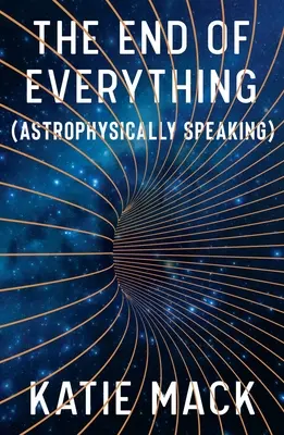 La fin de tout : (Astrophysiquement parlant) - The End of Everything: (Astrophysically Speaking)