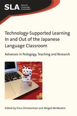 Apprentissage assisté par la technologie dans et en dehors de la salle de classe de japonais : Avancées dans la pédagogie, l'enseignement et la recherche - Technology-Supported Learning in and Out of the Japanese Language Classroom: Advances in Pedagogy, Teaching and Research