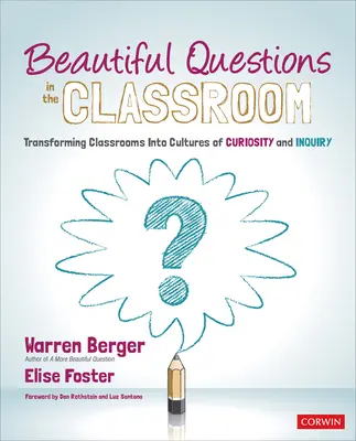 De belles questions en classe : Transformer les salles de classe en cultures de curiosité et d'investigation - Beautiful Questions in the Classroom: Transforming Classrooms Into Cultures of Curiosity and Inquiry