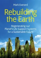 Reconstruire la Terre : Régénérer les systèmes de soutien de la vie de notre planète pour un avenir durable - Rebuilding the Earth: Regenerating Our Planet's Life Support Systems for a Sustainable Future