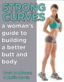 Strong Curves : Le guide de la femme pour un corps et des fesses plus sains - Strong Curves: A Woman's Guide to Building a Better Butt and Body