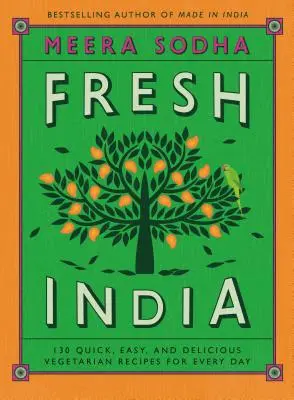 Fresh India : 130 recettes végétariennes rapides, faciles et délicieuses pour tous les jours - Fresh India: 130 Quick, Easy, and Delicious Vegetarian Recipes for Every Day