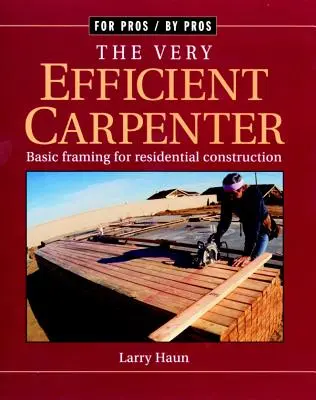 Le charpentier très efficace : L'ossature de base pour la construction résidentielle/Fpbp - The Very Efficient Carpenter: Basic Framing for Residential Construction/Fpbp