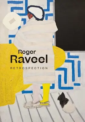 Roger Raveel : Rétrospection - Roger Raveel: Retrospection