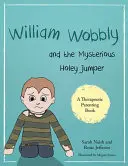 William Wobbly et le mystérieux sauteur Holey : Une histoire sur la peur et l'adaptation - William Wobbly and the Mysterious Holey Jumper: A Story about Fear and Coping