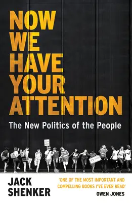 Maintenant nous avons votre attention - La nouvelle politique du peuple - Now We Have Your Attention - The New Politics of the People