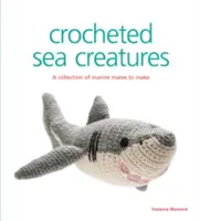 Créatures marines au crochet : Une collection de compagnons marins à réaliser - Crocheted Sea Creatures: A Collection of Marine Mates to Make