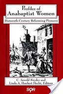 Profils de femmes anabaptistes : Les pionnières de la réforme au XVIe siècle - Profiles of Anabaptist Women: Sixteenth-Century Reforming Pioneers