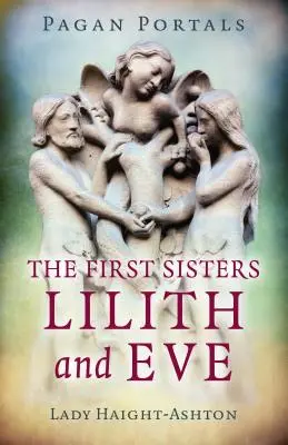 Pagan Portals - Les premières sœurs : Lilith et Eve - Pagan Portals - The First Sisters: Lilith and Eve