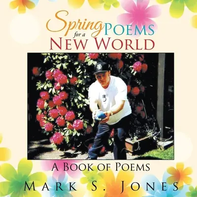 Poèmes de printemps pour un monde nouveau : Un livre de poèmes - Spring Poems for a New World: A Book of Poems