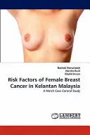 Facteurs de risque du cancer du sein chez la femme à Kelantan (Malaisie) - Risk Factors of Female Breast Cancer in Kelantan Malaysia