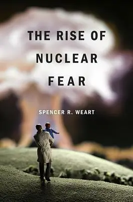 La montée de la peur du nucléaire - The Rise of Nuclear Fear