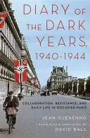 Journal des années noires, 1940-1944 : Collaboration, résistance et vie quotidienne dans le Paris occupé - Diary of the Dark Years, 1940-1944: Collaboration, Resistance, and Daily Life in Occupied Paris