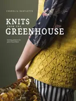 Knits from the Greenhouse : Modèles de tricot pour les fibres végétales - Knits from the Greenhouse: Knitting Patterns for Plant-Based Fibers