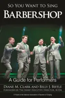 So You Want to Sing Barbershop : Un guide pour les interprètes - So You Want to Sing Barbershop: A Guide for Performers