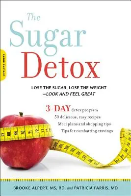 La désintoxication au sucre : Perdre du sucre, perdre du poids, avoir l'air et se sentir en pleine forme - The Sugar Detox: Lose the Sugar, Lose the Weight--Look and Feel Great