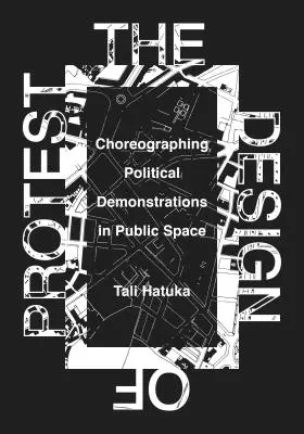 Le design de la protestation : La chorégraphie des manifestations politiques dans l'espace public - The Design of Protest: Choreographing Political Demonstrations in Public Space