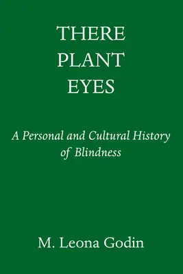 There Plant Eyes : Une histoire personnelle et culturelle de la cécité - There Plant Eyes: A Personal and Cultural History of Blindness