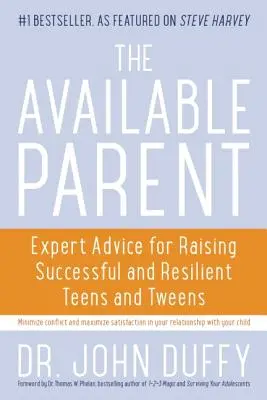 Parent disponible : Conseils d'experts pour élever des adolescents et préadolescents performants et résilients - Available Parent: Expert Advice for Raising Successful and Resilient Teens and Tweens