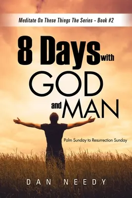 8 jours avec Dieu et les hommes : Du dimanche des Rameaux au dimanche de la Résurrection - 8 Days With God and Man: Palm Sunday to Resurrection Sunday