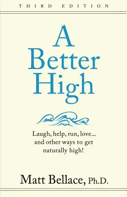 Une meilleure défonce : Rire, aider, courir, aimer... et d'autres façons de planer naturellement ! - A Better High: Laugh, help, run, love ... and other ways to get naturally high!