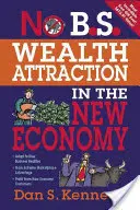 L'attraction des richesses dans la nouvelle économie - No B.S. Wealth Attraction in the New Economy