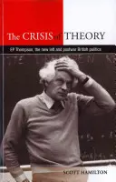 La crise de la théorie : E. P. Thompson, la nouvelle gauche et la politique britannique d'après-guerre - The Crisis of Theory: E. P. Thompson, the New Left and Postwar British Politics
