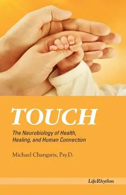 Touch : La neurobiologie de la santé, de la guérison et de la connexion humaine - Touch: The Neurobiology of Health, Healing, and Human Connection