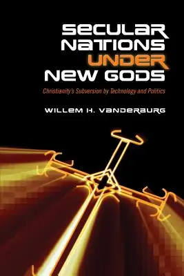 Des nations laïques sous de nouveaux dieux : la subversion du christianisme par la technologie et la politique - Secular Nations Under New Gods: Christianity's Subversion by Technology and Politics