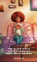 Le guide de la fille noire pour guérir les blessures émotionnelles - The Black Girl's Guide to Healing Emotional Wounds