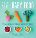 La vraie nourriture pour bébé : des recettes faciles et entièrement naturelles pour votre bébé et votre tout-petit - Real Baby Food: Easy, All-Natural Recipes for Your Baby and Toddler