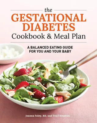 The Gestational Diabetes Cookbook & Meal Plan : Un guide d'alimentation équilibrée pour vous et votre bébé - The Gestational Diabetes Cookbook & Meal Plan: A Balanced Eating Guide for You and Your Baby