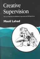 Supervision créative : L'utilisation des méthodes des arts expressifs dans la supervision et l'autosupervision - Creative Supervision: The Use of Expressive Arts Methods in Supervision and Self-Supervision
