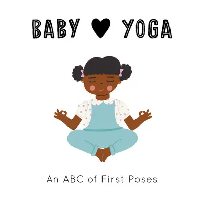 Baby Loves Yoga : L'ABC des premières positions - Baby Loves Yoga: An ABC of First Poses