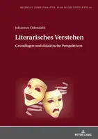 Literarisches Verstehen : Grundlagen Und Didaktische Perspektiven - Literarisches Verstehen: Grundlagen Und Didaktische Perspektiven