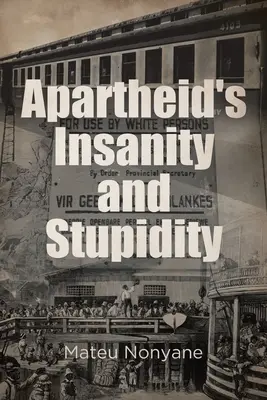 La folie et la stupidité de l'apartheid - Apartheid's Insanity and Stupidity