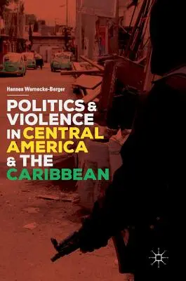 Politique et violence en Amérique centrale et dans les Caraïbes - Politics and Violence in Central America and the Caribbean