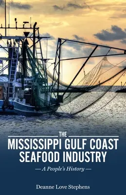L'industrie des fruits de mer de la côte du Golfe du Mississippi : Une histoire populaire - The Mississippi Gulf Coast Seafood Industry: A People's History