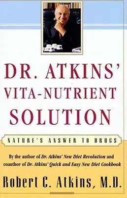 Atkins' Vita-Nutrient Solution : La réponse de la nature aux médicaments - Dr. Atkins' Vita-Nutrient Solution: Nature's Answer to Drugs