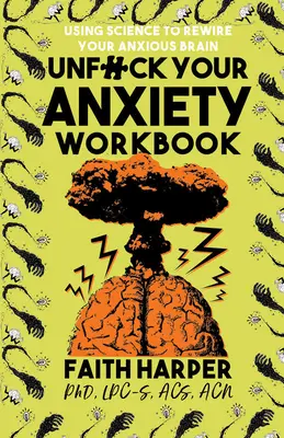 Unfuck Your Anxiety Workbook : Utiliser la science pour reconnecter votre cerveau anxieux - Unfuck Your Anxiety Workbook: Using Science to Rewire Your Anxious Brain