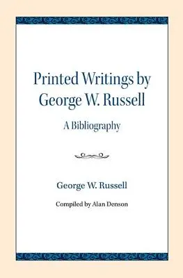 Écrits imprimés de George W. Russell : Bibliographie - Printed Writings by George W. Russell: A Bibliography