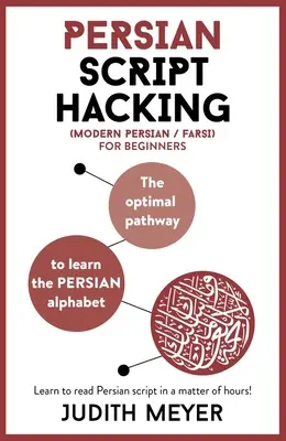 Piratage de l'écriture persane moderne : La meilleure façon d'apprendre l'alphabet persan / farsi - Modern Persian Script Hacking: The Optimal Way to Learn the Persian / Farsi Alphabet