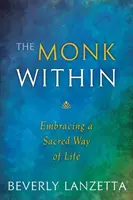 Le moine en soi : Adopter un mode de vie sacré - The Monk Within: Embracing a Sacred Way of Life