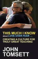 Ce que je sais de l'amour sur la peur ... : Créer une culture pour un enseignement vraiment excellent - This Much I Know about Love Over Fear ...: Creating a Culture for Truly Great Teaching